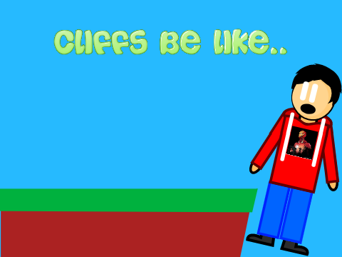 Cliff's Be Like..