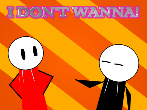 I DONT WANNA
