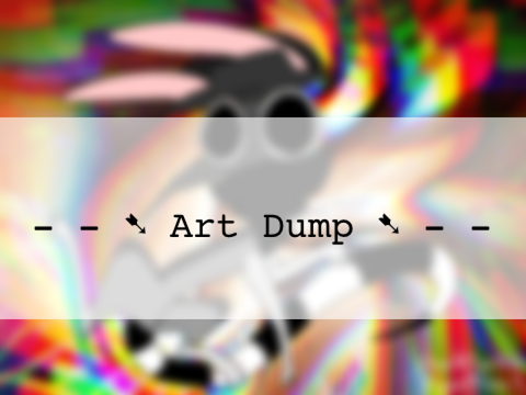- - ➷ Art Dump ➷ - -