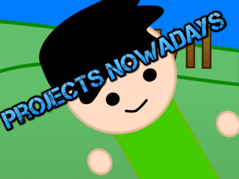 Projects nowadays