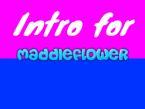 Intro for @maddieflower