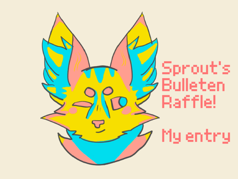 Sprout's Bulleten Raffle! || My Entry 