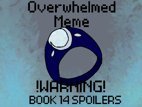 ●︎Overwhelmed●︎Meme (WoF) !BOOK 14 SPOILERS!