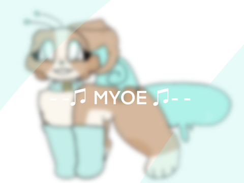 - -♫ MYOE ♫- -