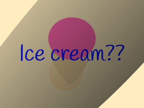 Ice-cream??