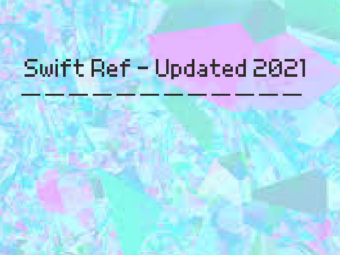 ☁ Swift Ref - Updated 2021 ☁