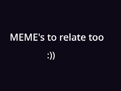 Funny MEME 's to relate too :)