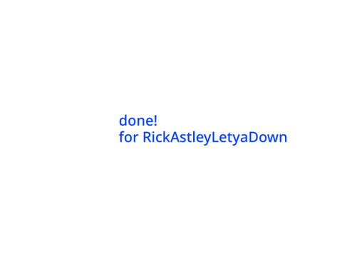 intro for @RickAstleyLetyaDown