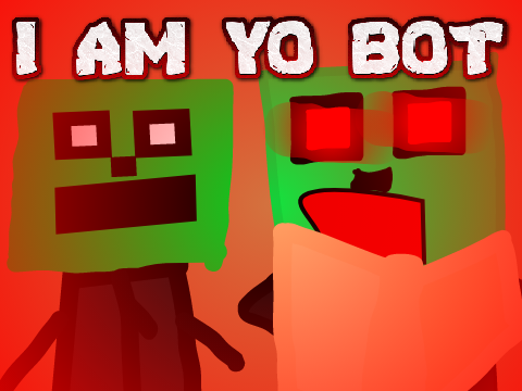 I AM YO BOT!!!!!