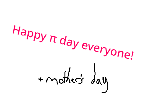 Happy Pi Day! (and mothers day)
