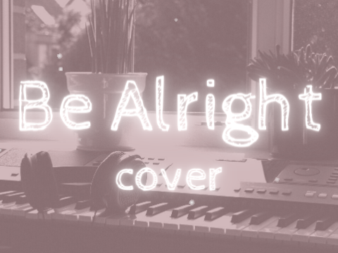Be Alright - Dean Lewis | Cover
