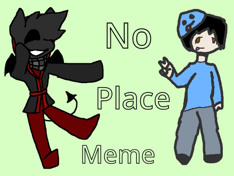No Place Meme - Collab with Waffle