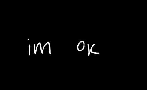 I-I'm ok right now...