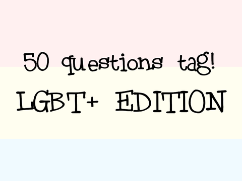 LGBT+ EDITION | 50 QUESTIONS[Answered]
