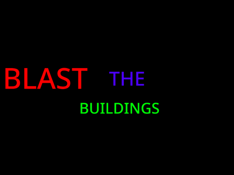Blast the buildings