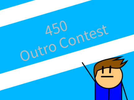 [Open] 450 Outro Contest (Prize Givers Needed)
