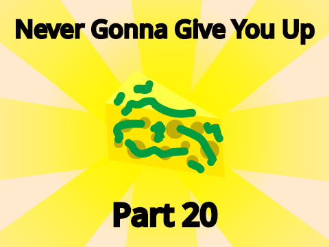 Never Gonna Give You Up | Part 20