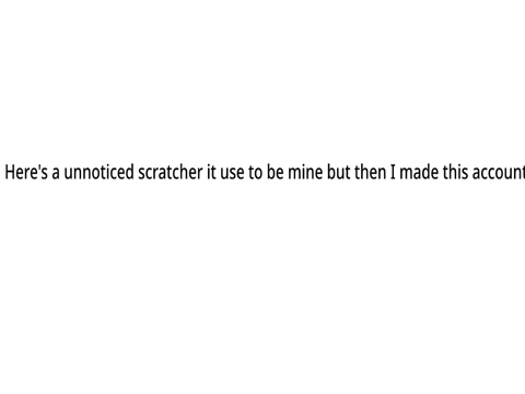 Here’s a unnoticed scratcher