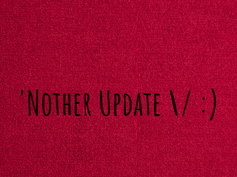 'Nother Update \/ :)