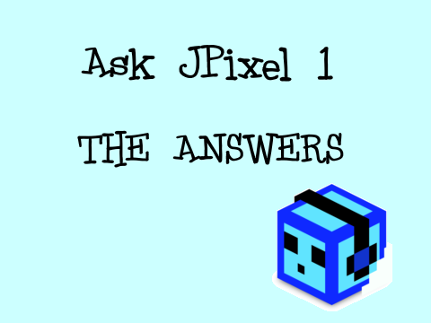 Ask JPixel 1: The Answers