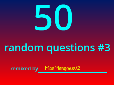 My crack at 50 random questions #3