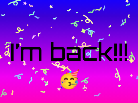 I'm Back!