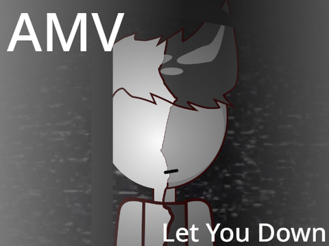 Let you Down AMV