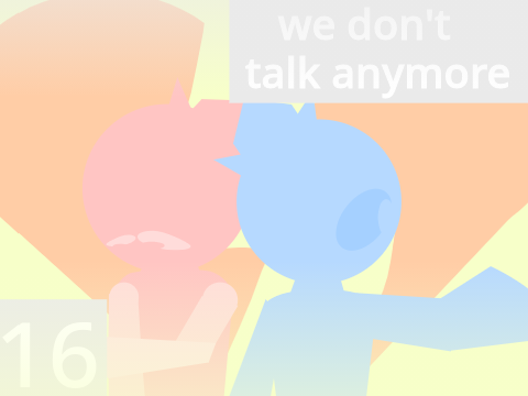 we dont talk anymore - 16