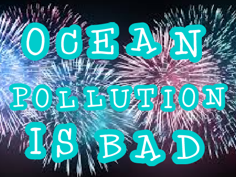Ocean Pollution is bad.