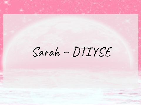 ☾ Sarah ~ DTIYSE ☽