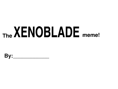 The Xenoblade Chronicles Meme!