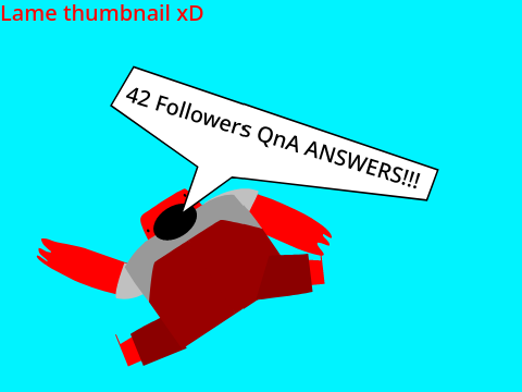 42 Followers QnA answers!!