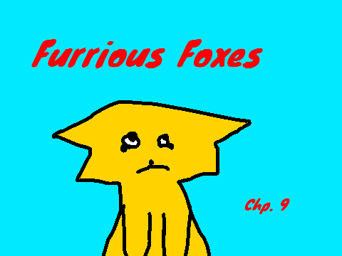 Furrious foxes chp. 9
