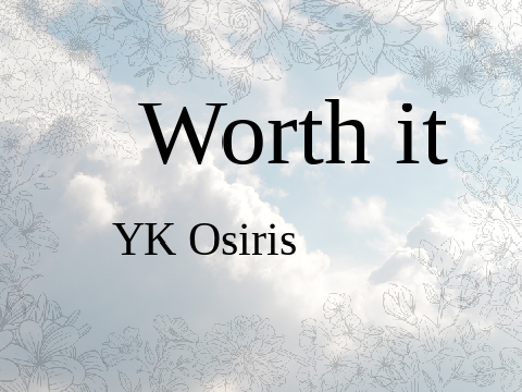 Worth it - YK Osiris