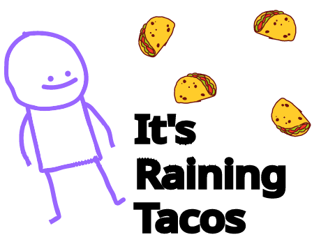 It's Raining Tacos