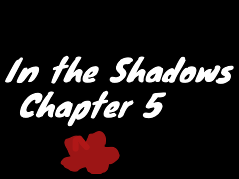 In the Shadows Ch. 5