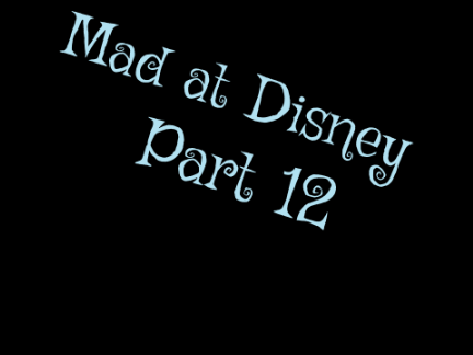 Mad at Disney - Part 12