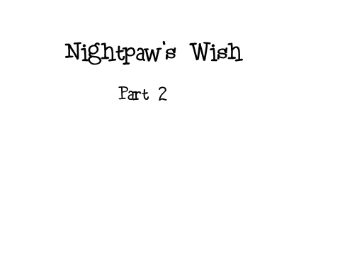 Nightpaw's Wish Part 2