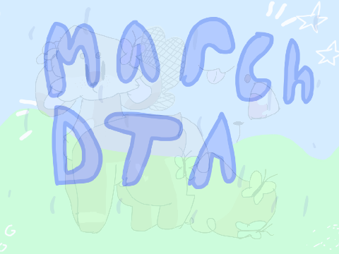 *:..｡o○ March DTA ○o｡..:* ﾟ OPEN