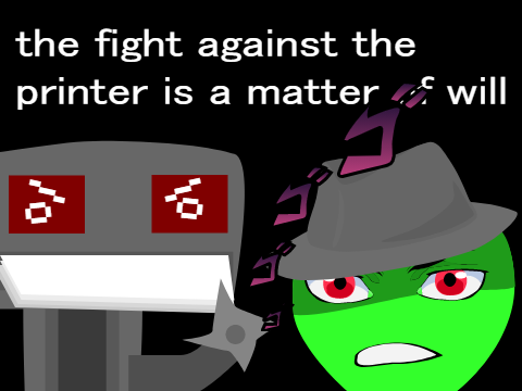 the fight against the printer is a matter of will