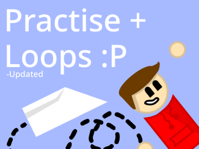 Practise + Loops (UPDATED)