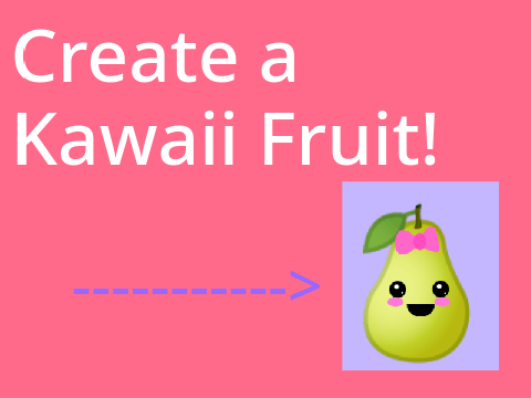Create a Kawaii Fruit!
