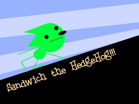Sandwich the HedgeHog!