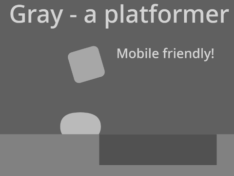 Gray - a platformer (Mobile friendly)