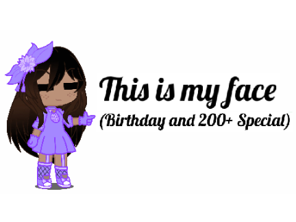This Is My Face | Gacha Club | Birthday/200+ special |