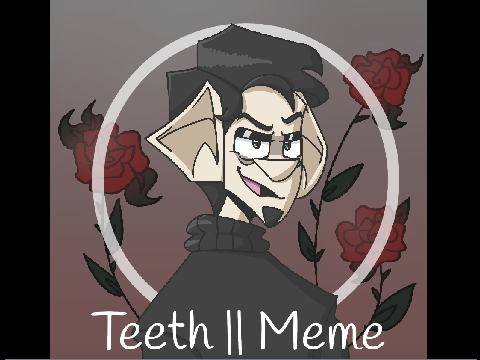 Teeth - Meme || 300+!!