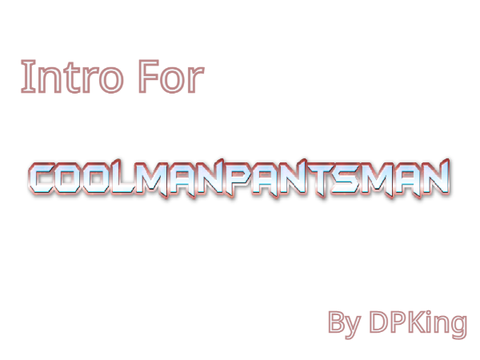 [Entry] Intro For coolmanpantsman