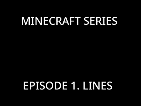 MINECRAFT EPISODE 1. LINES