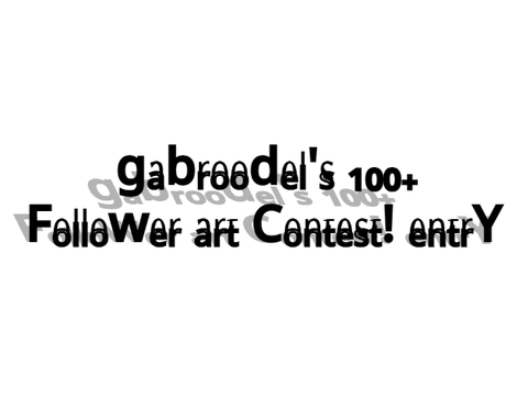 @gabroodel's 100+ Follower Art Contest! ENTRY