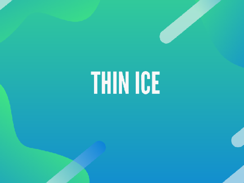Thin ice